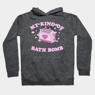 My Kind Of Bath Bomb Hoodie